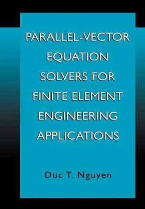 Parallel-Vector Equation Solvers for Finite Element Engineering Applications de Duc Thai Nguyen