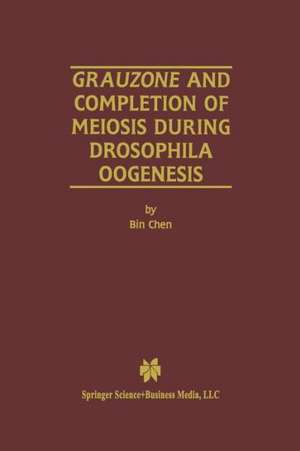 Grauzone and Completion of Meiosis During Drosophila Oogenesis de Bin Chen