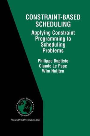 Constraint-Based Scheduling: Applying Constraint Programming to Scheduling Problems de Philippe Baptiste