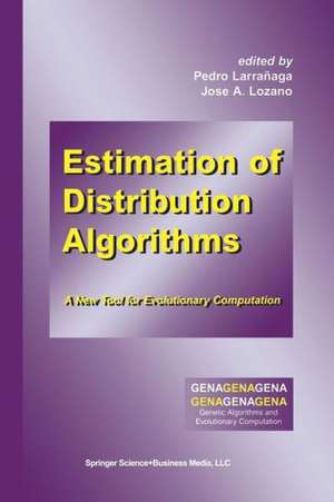 Estimation of Distribution Algorithms: A New Tool for Evolutionary Computation de Pedro Larrañaga