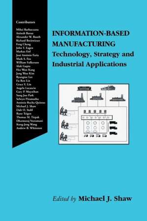 Information-Based Manufacturing: Technology, Strategy and Industrial Applications de Michael J. Shaw