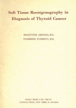 Soft Tissue Roentgenography in Diagnosis of Thyroid Cancer: Detection of Psammoma Bodies by Spot-Tangential Projection de Masayoshi Akisada