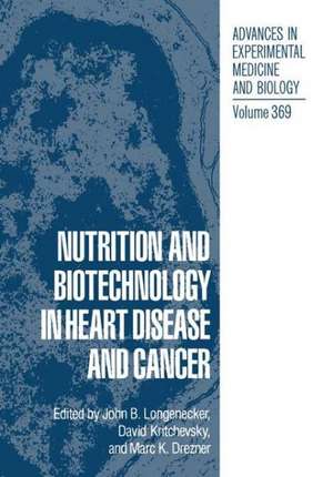 Nutrition and Biotechnology in Heart Disease and Cancer de John B. Longenecker