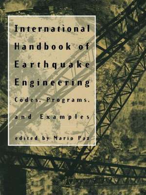 International Handbook of Earthquake Engineering: Codes, Programs, and Examples de Mario Paz