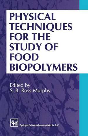 Physical Techniques for the Study of Food Biopolymers de S.B. Ross-Murphy