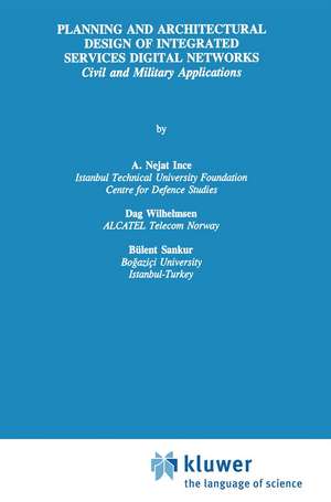 Planning and Architectural Design of Integrated Services Digital Networks: Civil and Military Applications de A. Nejat Ince