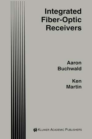 Integrated Fiber-Optic Receivers de Aaron Buchwald