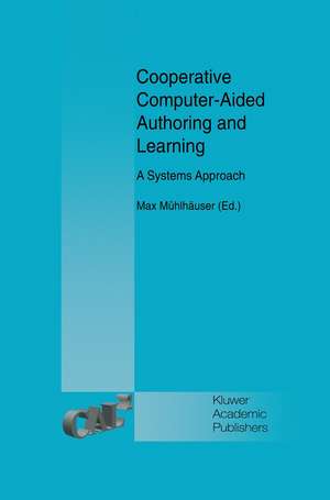 Cooperative Computer-Aided Authoring and Learning: A Systems Approach de Max Mühlhäuser