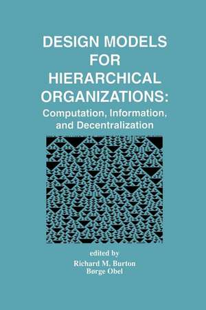 Design Models for Hierarchical Organizations: Computation, Information, and Decentralization de Richard M. Burton