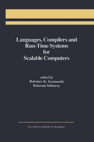 Languages, Compilers and Run-Time Systems for Scalable Computers de Boleslaw K. Szymanski