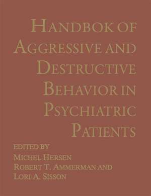 Handbook of Aggressive and Destructive Behavior in Psychiatric Patients de Robert T. Ammerman