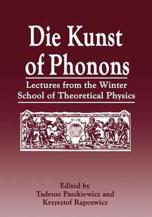 Die Kunst of Phonons: Lectures from the Winter School of Theoretical Physics de T. Paszkiewicz