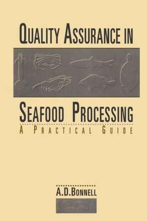 Quality Assurance in Seafood Processing: A Practical Guide de A. David Bonnell