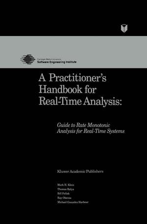 A Practitioner’s Handbook for Real-Time Analysis: Guide to Rate Monotonic Analysis for Real-Time Systems de Mark Klein