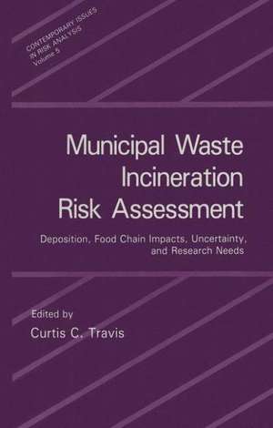 Municipal Waste Incineration Risk Assessment: Deposition, Food Chain Impacts, Uncertainty, and Research Needs de Curtis C. Travis