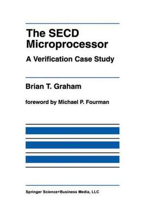 The SECD Microprocessor: A Verification Case Study de Brian T. Graham