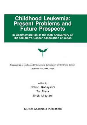 Childhood Leukemia: Present Problems and Future Prospects: Proceedings of the Second International Symposium on Children#x2019;s Cancer Tokyo, Japan, December 7–9, 1989 de Noburo Kobayashi