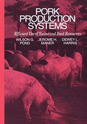 Pork Production Systems: Efficient Use of Swine and Feed Resources de Wilson G. Pond