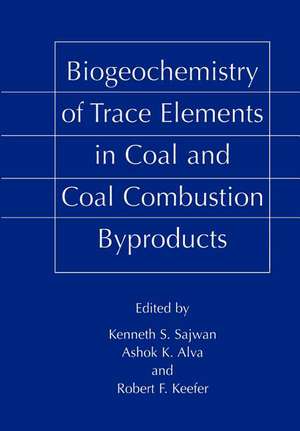 Biogeochemistry of Trace Elements in Coal and Coal Combustion Byproducts de Kenneth S. Sajwan