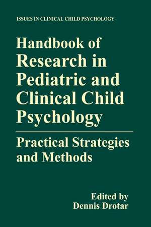 Handbook of Research in Pediatric and Clinical Child Psychology: Practical Strategies and Methods de Dennis Drotar