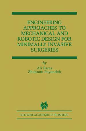 Engineering Approaches to Mechanical and Robotic Design for Minimally Invasive Surgery (MIS) de Ali Faraz