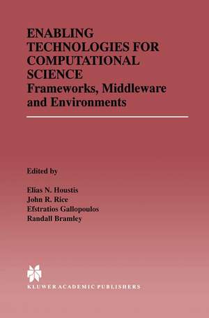 Enabling Technologies for Computational Science: Frameworks, Middleware and Environments de Elias N. Houstis