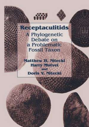 Receptaculitids: A Phylogenetic Debate on a Problematic Fossil Taxon de Matthew H. Nitecki