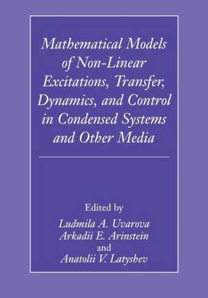 Mathematical Models of Non-Linear Excitations, Transfer, Dynamics, and Control in Condensed Systems and Other Media de Ludmilla A. Uvarova