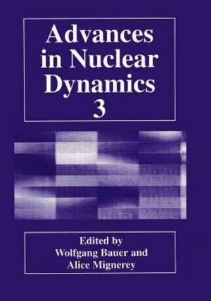 Advances in Nuclear Dynamics 3 de Wolfgang Bauer