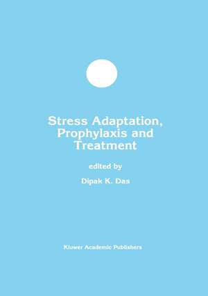 Stress Adaptation, Prophylaxis and Treatment de Dipak K. Das