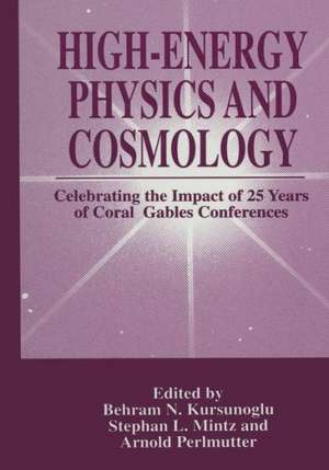 High-Energy Physics and Cosmology: Celebrating the Impact of 25 Years of Coral Gables Conferences de Behram N. Kursunogammalu