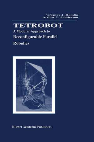 Tetrobot: A Modular Approach to Reconfigurable Parallel Robotics de Gregory J. Hamlin