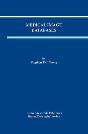 Medical Image Databases de Stephen T. C. Wong