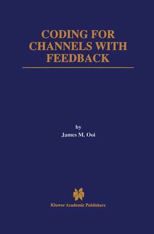 Coding for Channels with Feedback de James M. Ooi