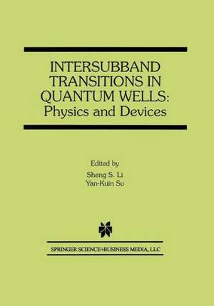 Intersubband Transitions in Quantum Wells: Physics and Devices de Sheng S. Li