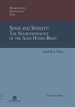 Sense and Senility: The Neuropathology of the Aged Human Brain: The Neuropathology of the Aged Human Brain de David M.A. Mann