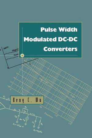 Pulse Width Modulated DC-DC Converters de Keng Chih Wu