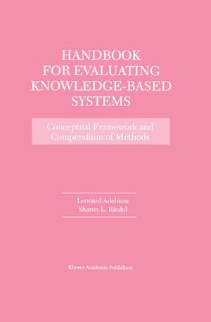 Handbook for Evaluating Knowledge-Based Systems: Conceptual Framework and Compendium of Methods de Leonard Adelman