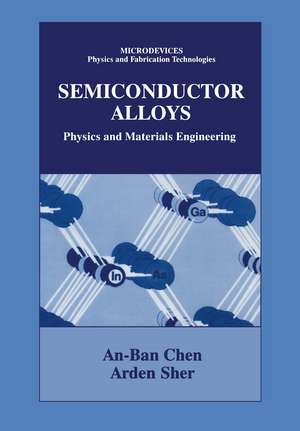 Semiconductor Alloys: Physics and Materials Engineering de An-Ben Chen