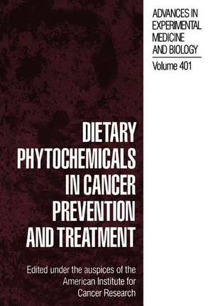 Dietary Phytochemicals in Cancer Prevention and Treatment de American Institute for Cancer Research