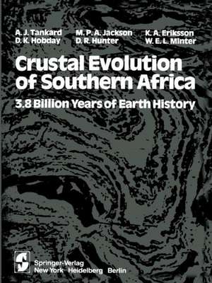 Crustal Evolution of Southern Africa: 3.8 Billion Years of Earth History de A. J. Tankard