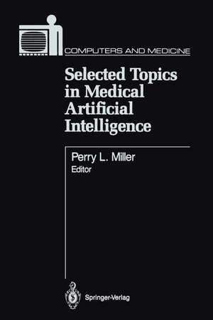 Selected Topics in Medical Artificial Intelligence de Perry L. Miller