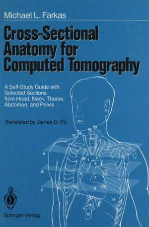 Cross-Sectional Anatomy for Computed Tomography: A Self-Study Guide with Selected Sections from Head, Neck, Thorax, Abdomen, and Pelvis de S. Kubik