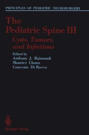 The Pediatric Spine III: Cysts, Tumors, and Infections de Anthony J. Raimondi