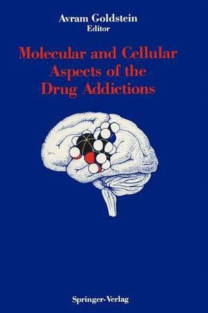 Molecular and Cellular Aspects of the Drug Addictions de Avram Goldstein