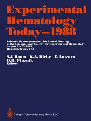 Experimental Hematology Today—1988: Selected Papers from the 17th Annual Meeting of the International Society for Experimental Hematology August 21–25, 1988, Houston, Texas, USA de Siegmund J. Baum