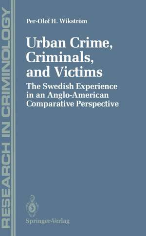 Urban Crime, Criminals, and Victims: The Swedish Experience in an Anglo-American Comparative Perspective de Per-Olof H. Wikström