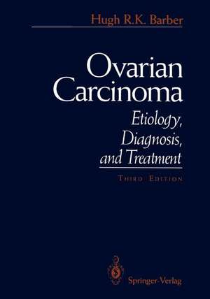 Ovarian Carcinoma: Etiology, Diagnosis, and Treatment de Hugh R. K. Barber