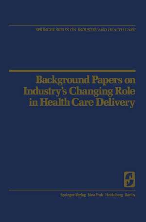 Background Papers on Industry’s Changing Role in Health Care Delivery de R.H. Egdahl