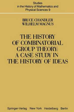 The History of Combinatorial Group Theory: A Case Study in the History of Ideas de B. Chandler